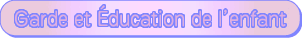 Garde de l’enfant et l’Education de l’enfant
