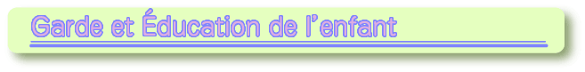 Garde de l’enfant et l’Education de l’enfant