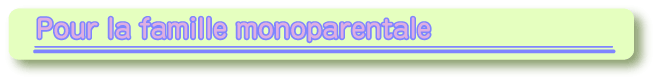 Pour la famille monoparentale